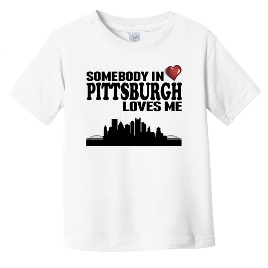 Somebody In Pittsburgh Loves Me Infant Toddler T-Shirt