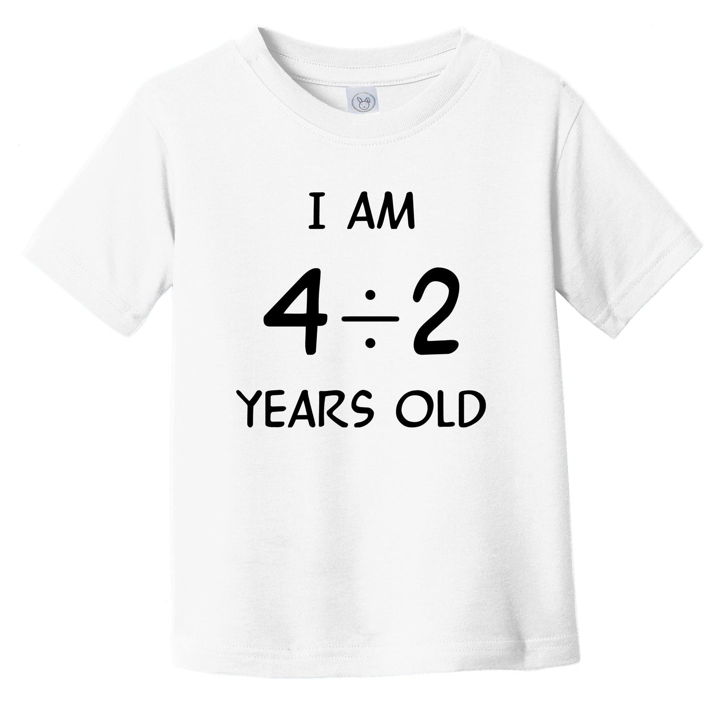 I Am 4 Divided By 2 Years Old Funny 2 Year Old 2nd Birthday Math Infant Toddler T-Shirt
