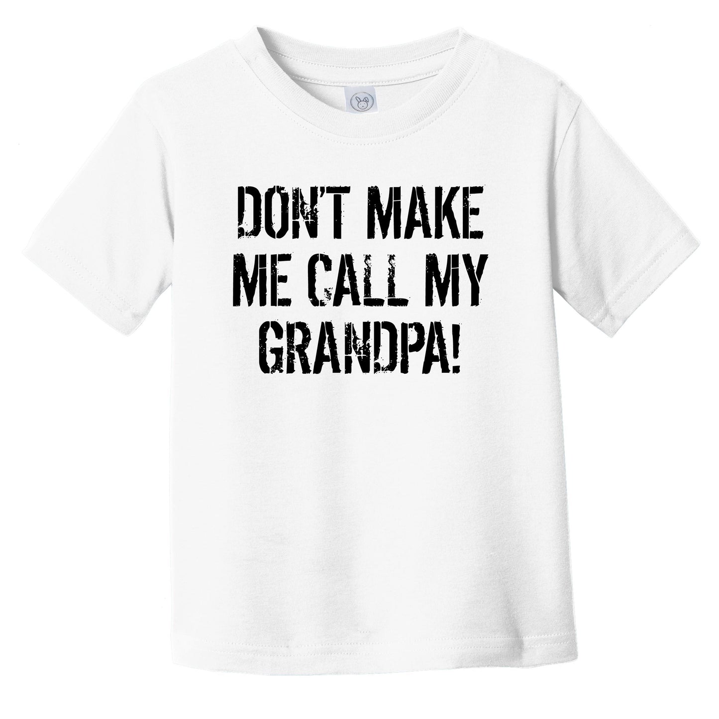 Don't Make Me Call My Grandpa Funny Grandchild Infant Toddler T-Shirt