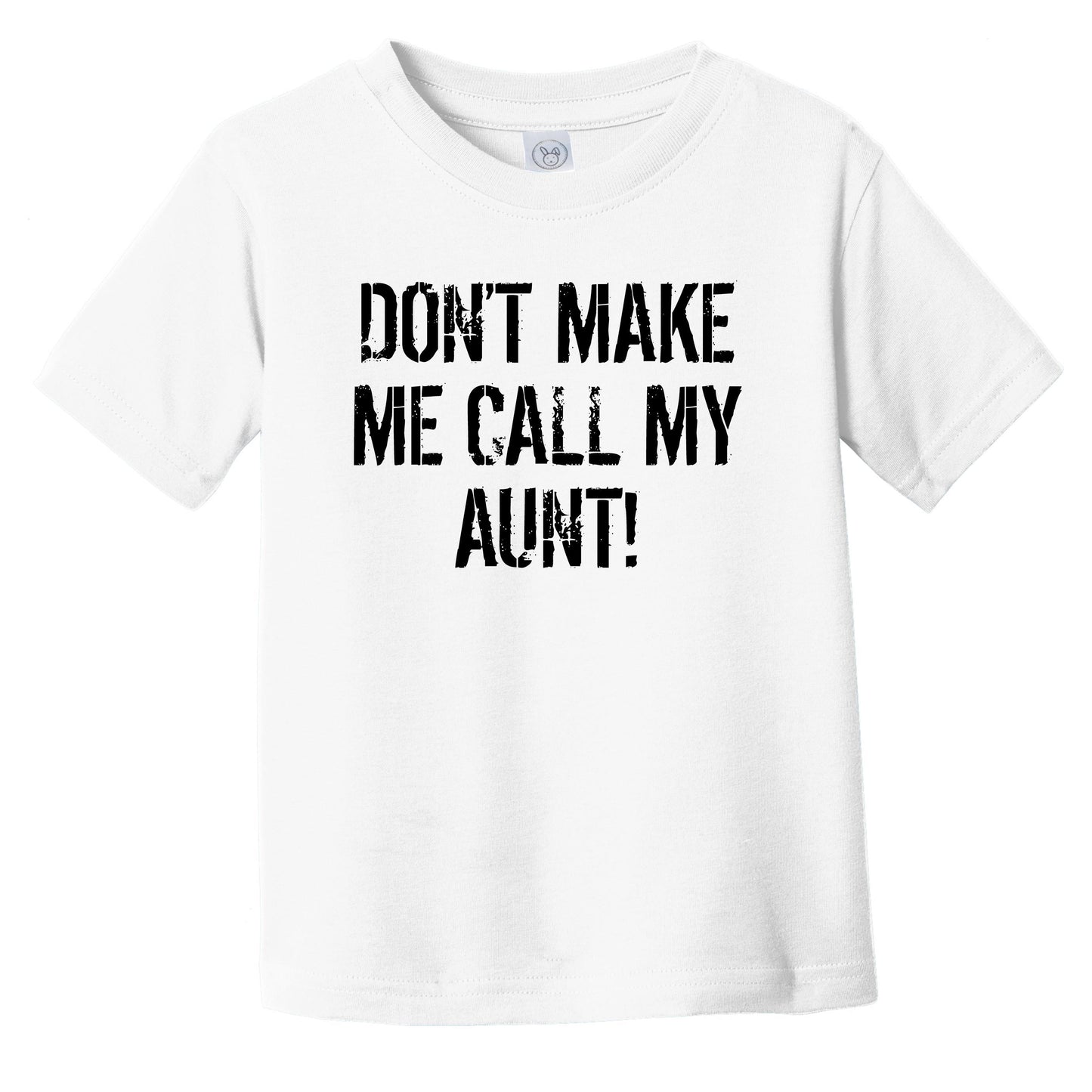 Don't Make Me Call My Aunt Funny Niece Nephew Infant Toddler T-Shirt