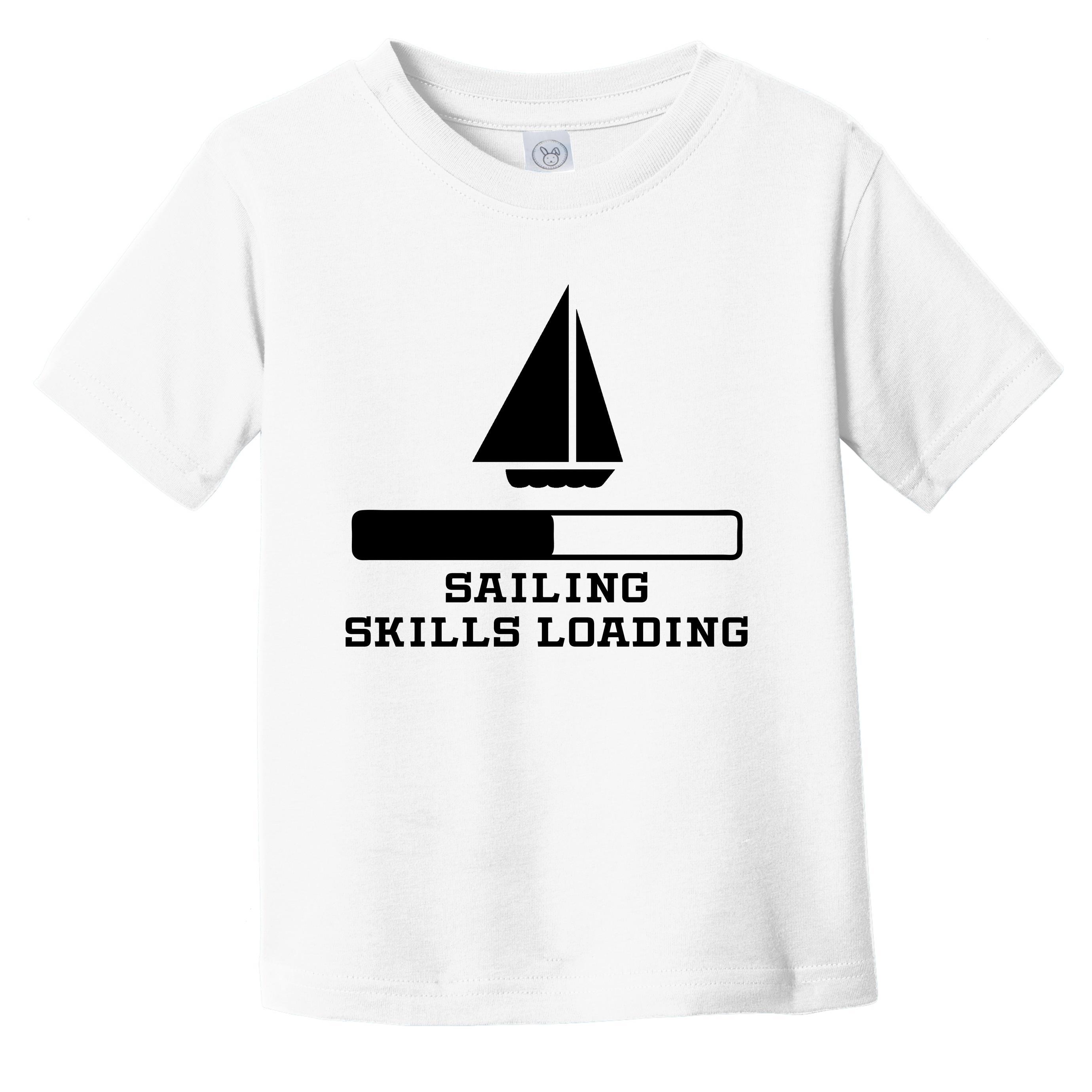 Sailing Skills Loading Funny Sailing Humor Infant T-Shirt – Awesome Shirts