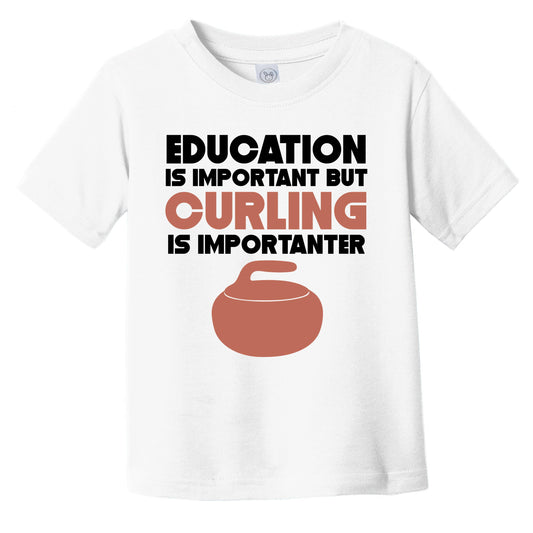 Education Is Important But Curling Is Importanter Funny Infant Toddler T-Shirt