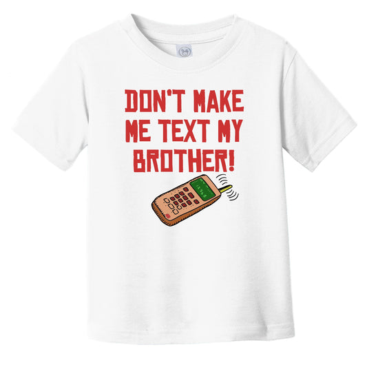 Don't Make Me Text My Brother Funny Infant Toddler T-Shirt