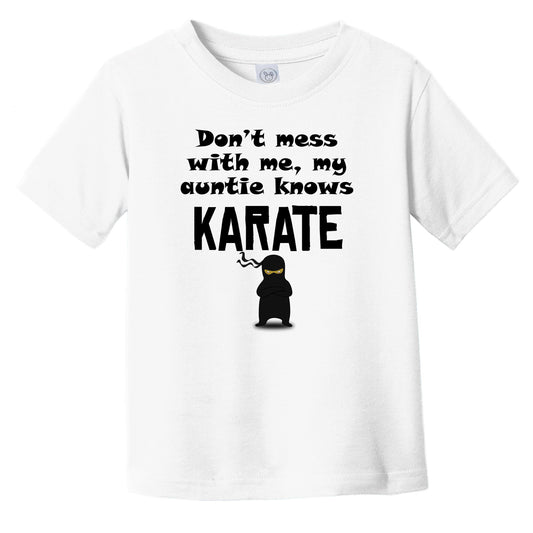 Don't Mess With Me My Auntie Knows Karate Funny Niece Nephew Infant Toddler T-Shirt