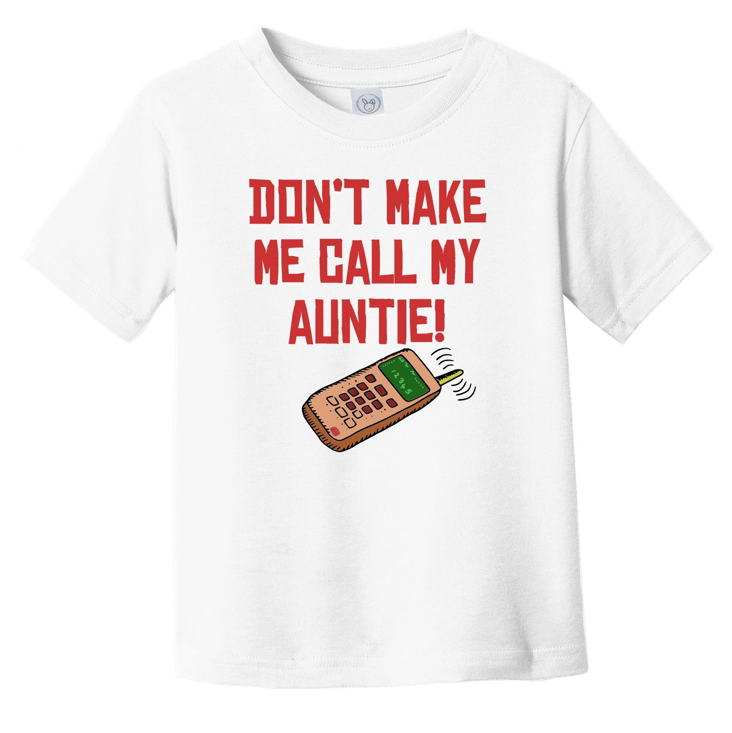 Don't Make Me Call My Auntie Funny Niece Nephew Infant Toddler T-Shirt