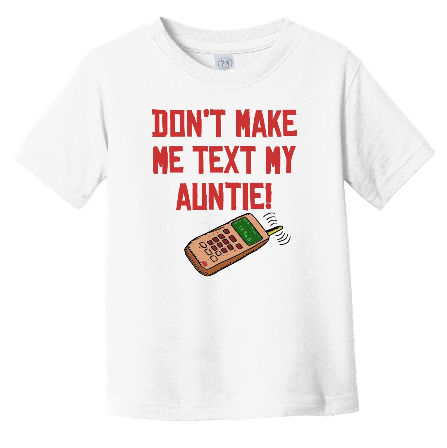 Don't Make Me Text My Auntie Funny Niece Nephew Infant Toddler T-Shirt