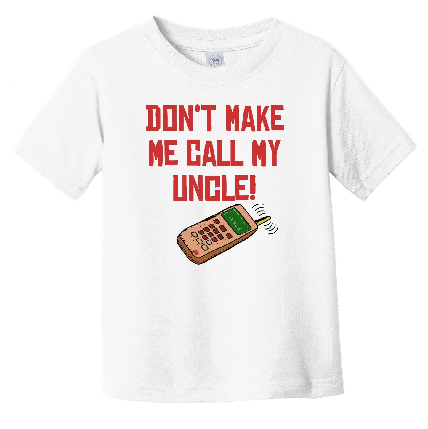 Don't Make Me Call My Uncle Funny Niece Nephew Infant Toddler T-Shirt