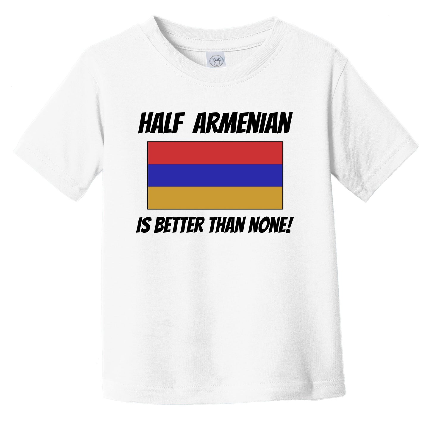 Half Armenian Is Better Than None Armenia Flag Funny Infant Toddler T-Shirt