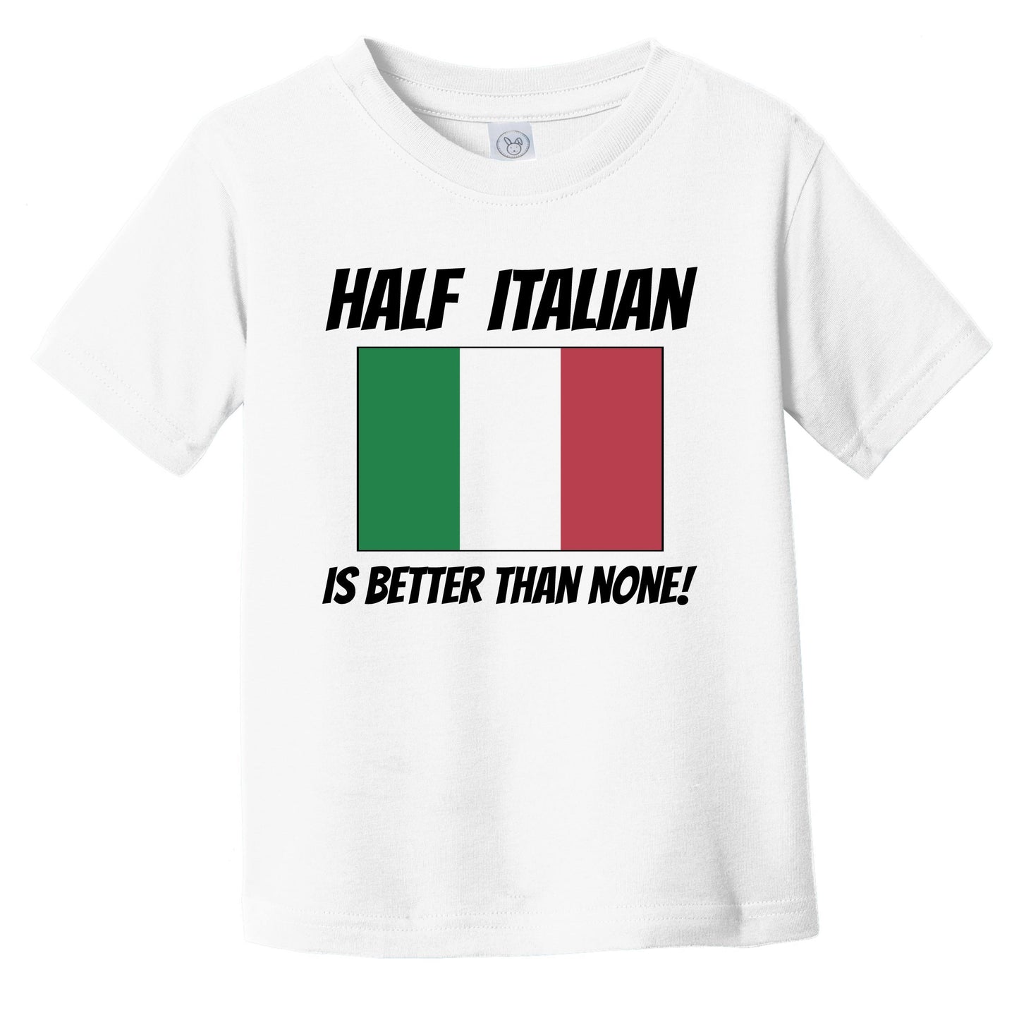 Half Italian Is Better Than None Italy Flag Funny Infant Toddler T-Shirt