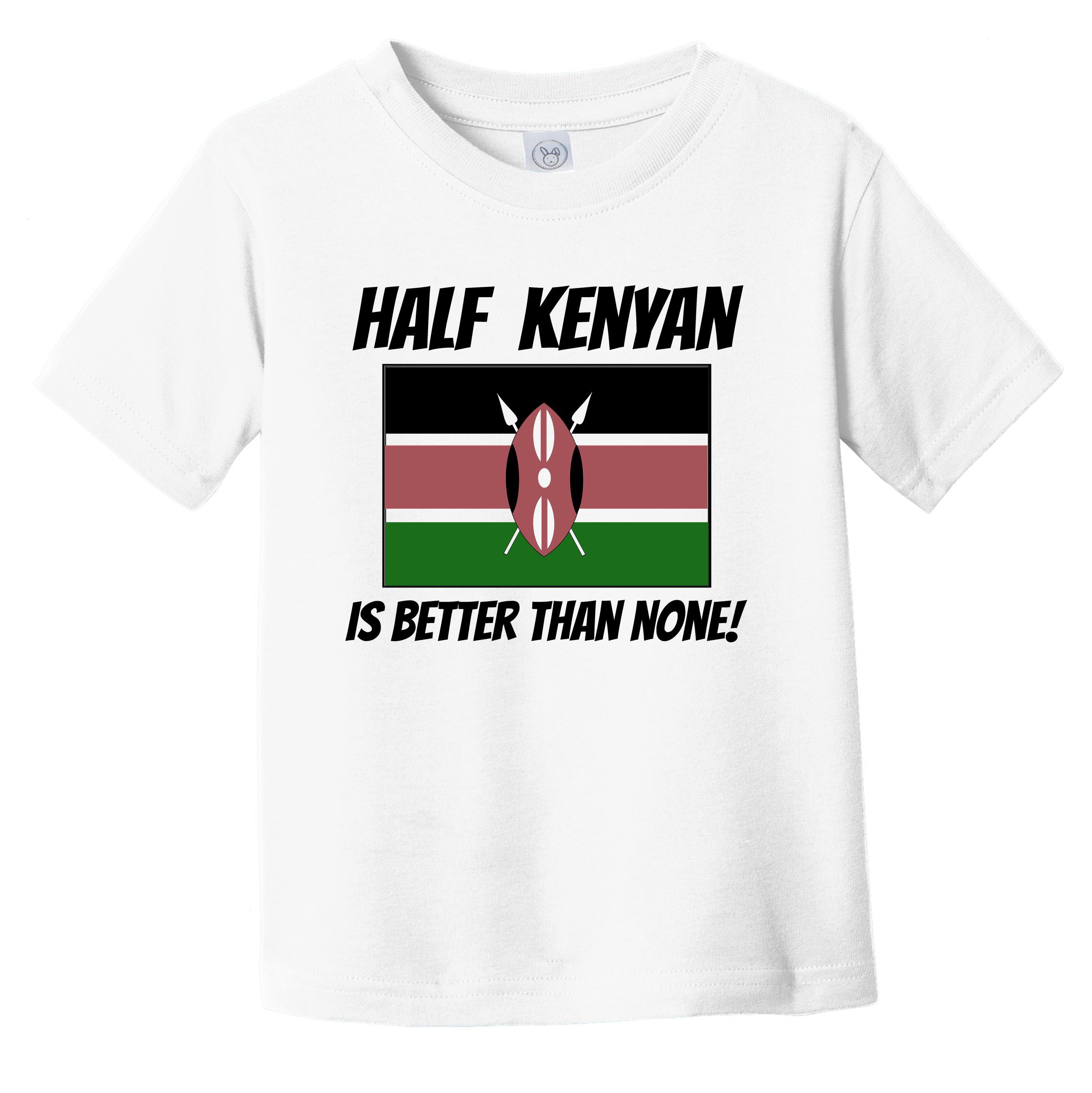 Half Kenyan Is Better Than None Kenya Flag Funny Infant Toddler T-Shirt