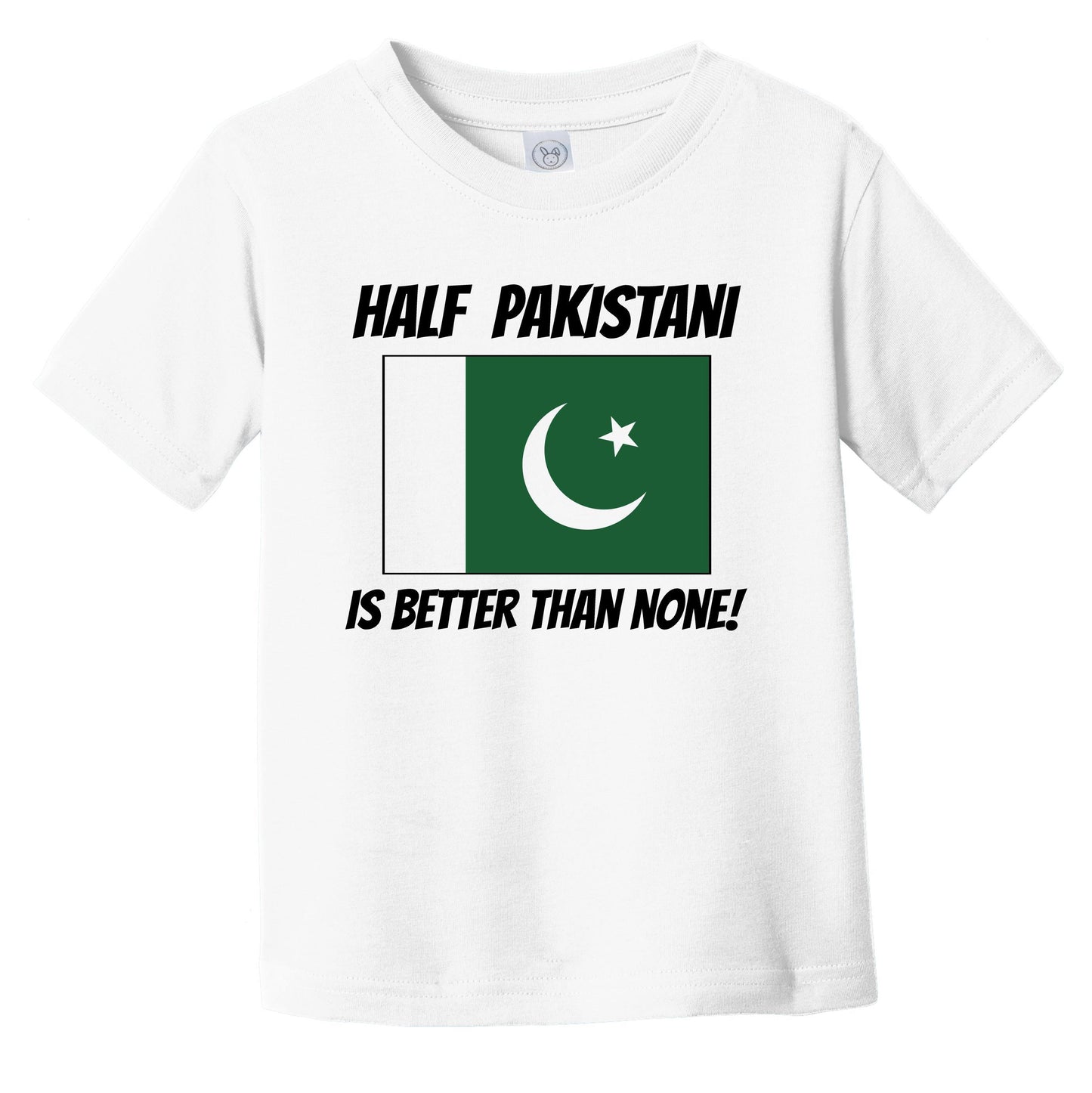 Half Pakistani Is Better Than None Pakistan Flag Funny Infant Toddler T-Shirt