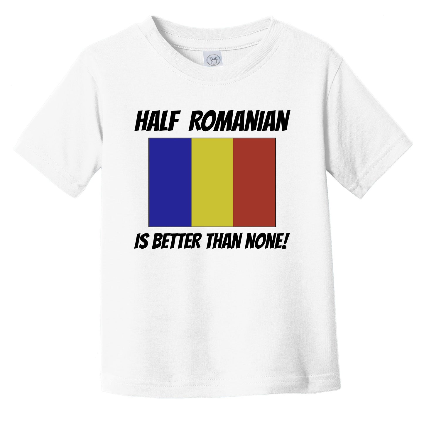 Half Romanian Is Better Than None Romania Flag Funny Infant Toddler T-Shirt