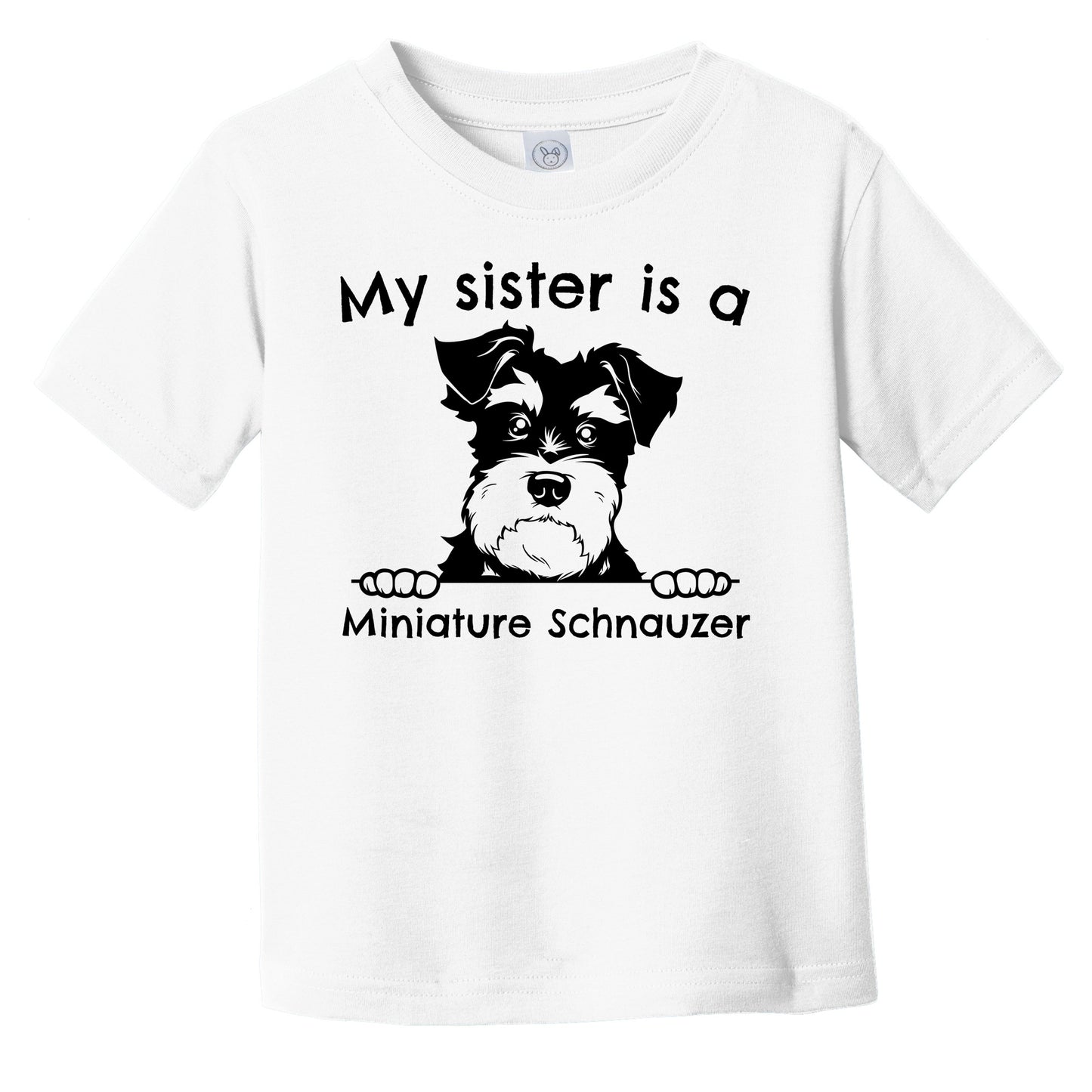 My Sister Is A Miniature Schnauzer Infant Toddler T-Shirt