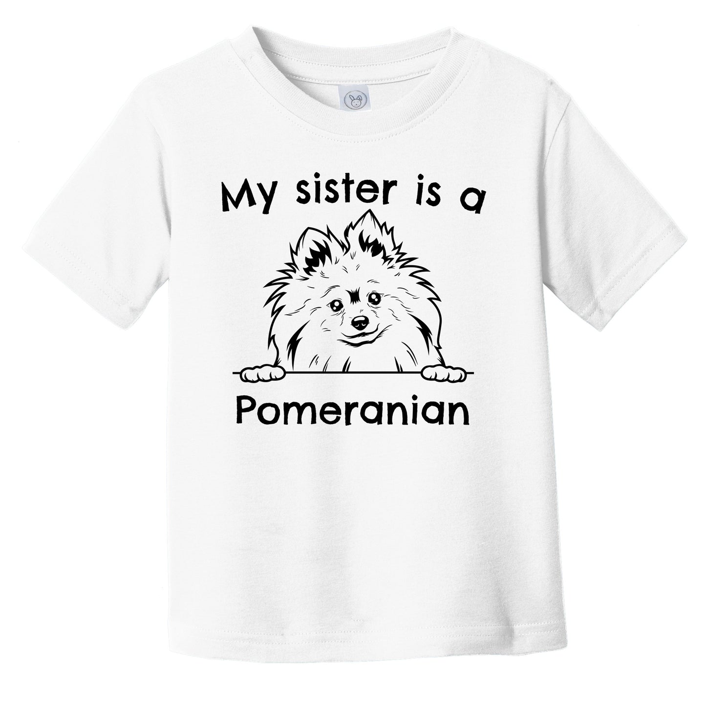 My Sister Is A Pomeranian Infant Toddler T-Shirt