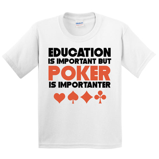 Education Is Important But Poker Is Importanter Funny T-Shirt