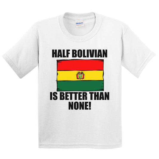 Half Bolivian Is Better Than None Kids Youth T-Shirt