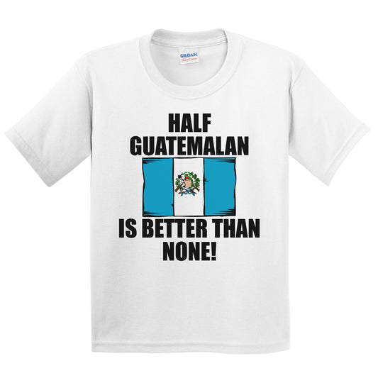 Half Guatemalan Is Better Than None Kids Youth T-Shirt