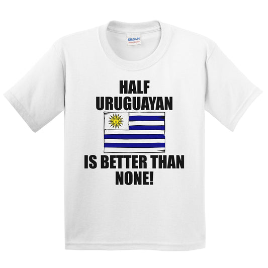 Half Uruguayan Is Better Than None Kids Youth T-Shirt
