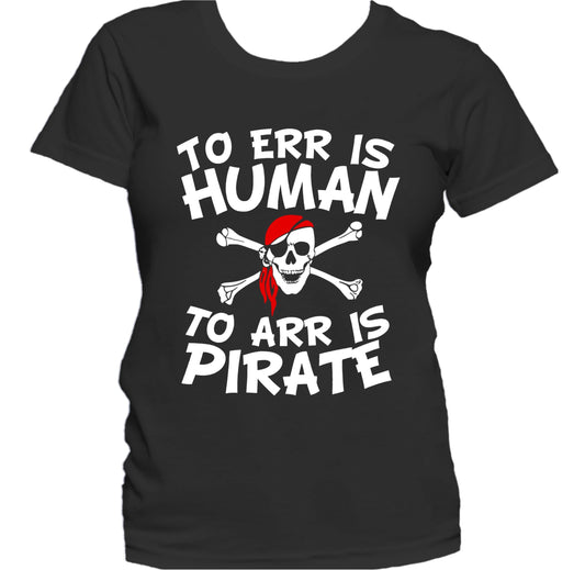 To Err Is Human To Arr Is Pirate Funny Women's T-Shirt
