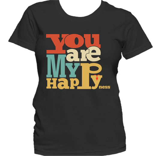 You Are My Happyness Cute Inspirational Quote Women's T-Shirt