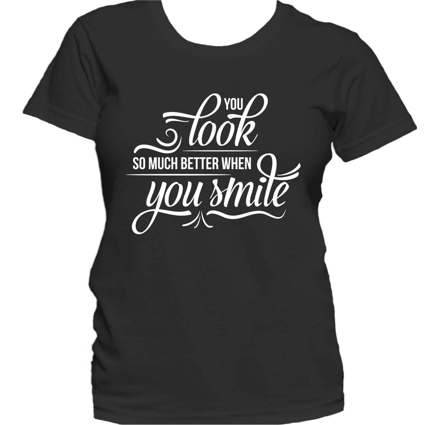 You Look So Much Better When You Smile Cute Quote Women's T-Shirt