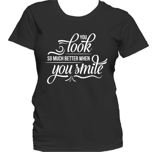 You Look So Much Better When You Smile Cute Quote Women's T-Shirt