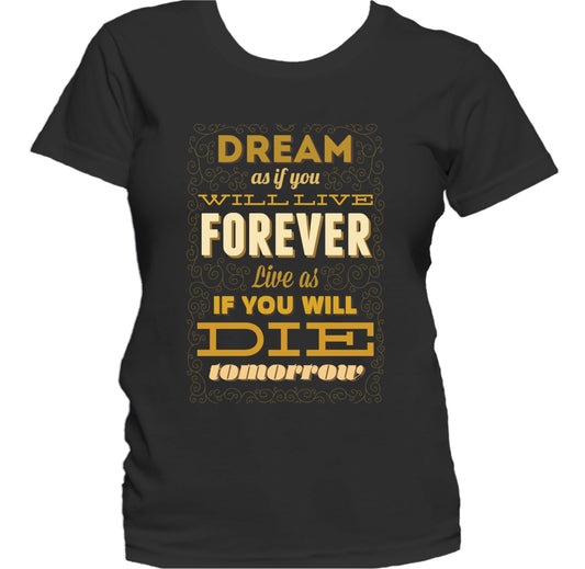 Dream As If You Will Live Forever Motivational Women's T-Shirt