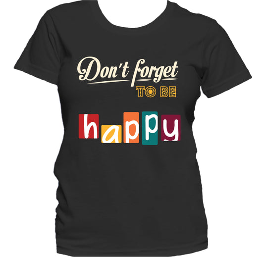 Don't Forget To Be Happy Inspirational Quote Women's T-Shirt