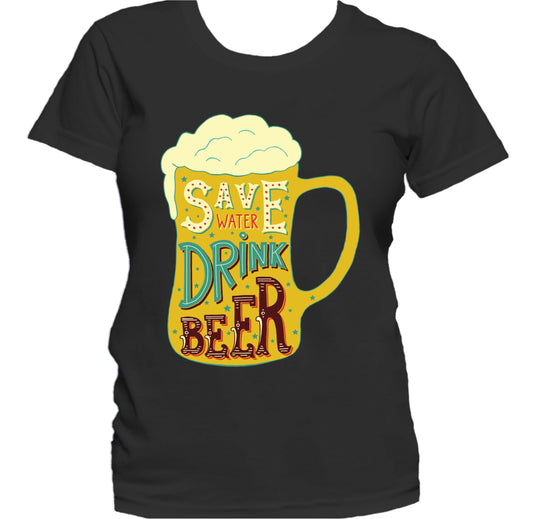 Save Water Drink Beer Funny Drinking Quote Women's T-Shirt