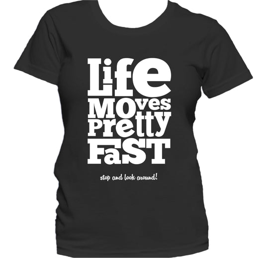 Life Moves Pretty Fast Stop And Look Around Quote Women's T-Shirt