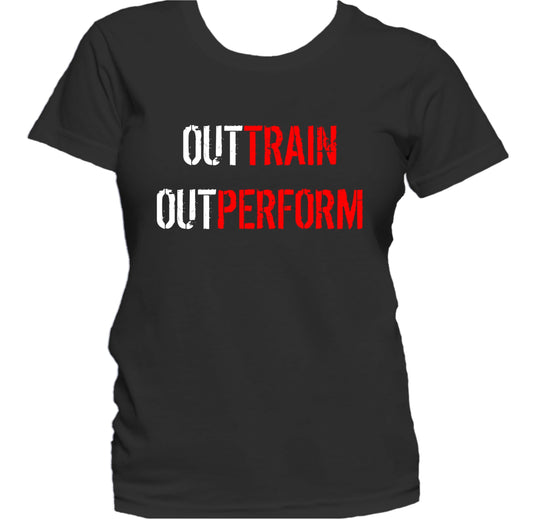 Out Train Out Perform Inspirational Motivational Quote Women's T-Shirt