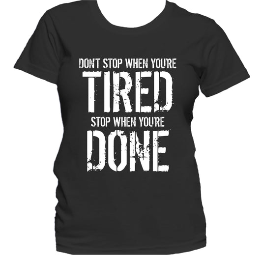 Don't Stop When You're Tired Stop When You're Done Women's T-Shirt