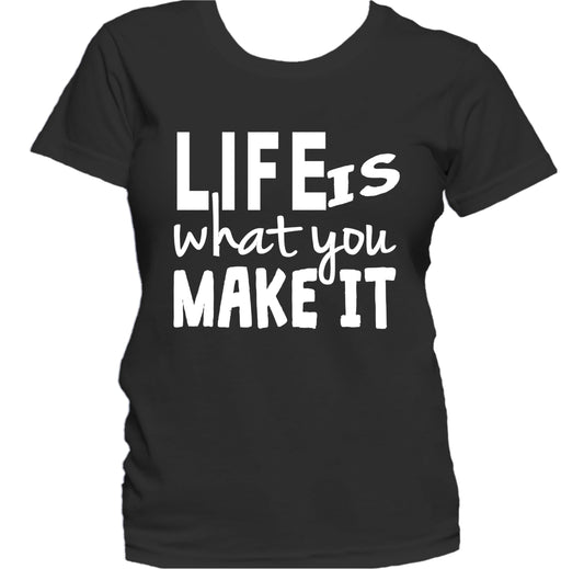 Life Is What You Make It Motivational Quote Women's T-Shirt