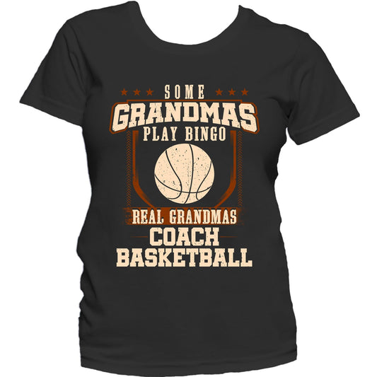 Some Grandmas Play Bingo Real Grandmas Coach Basketball Women's T-Shirt
