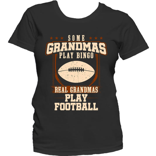 Some Grandmas Play Bingo Real Grandmas Play Football Women's T-Shirt