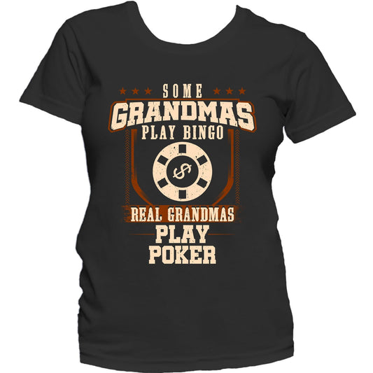 Some Grandmas Play Bingo Real Grandmas Play Poker Women's T-Shirt