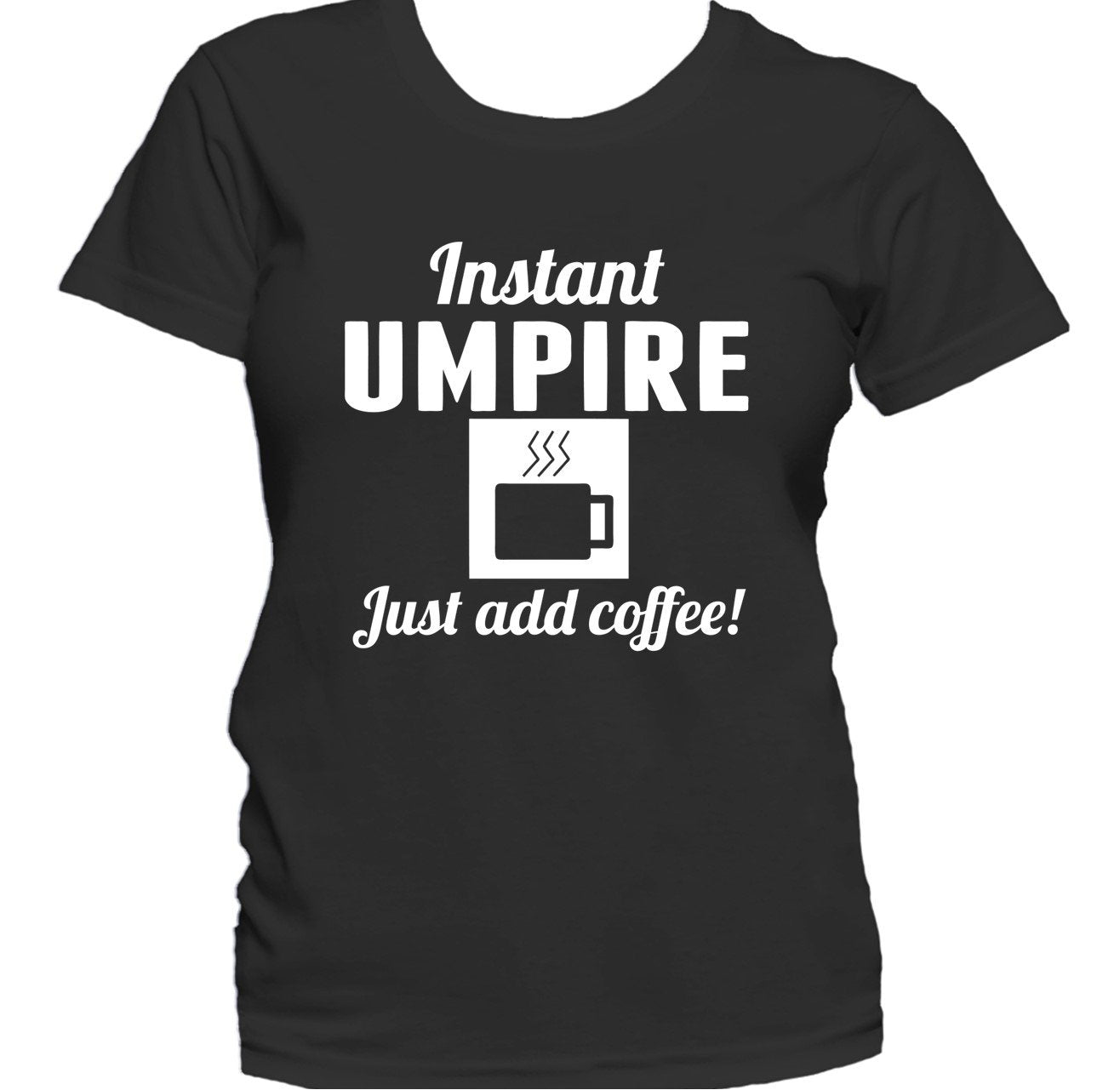 Really Awesome Shirts Instant Umpire Just Add Coffee Funny Baseball Women's T-Shirt Women's Small / Black