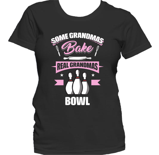 Some Grandmas Bake Real Grandmas Bowl Funny Bowling Grandma Women's T-Shirt