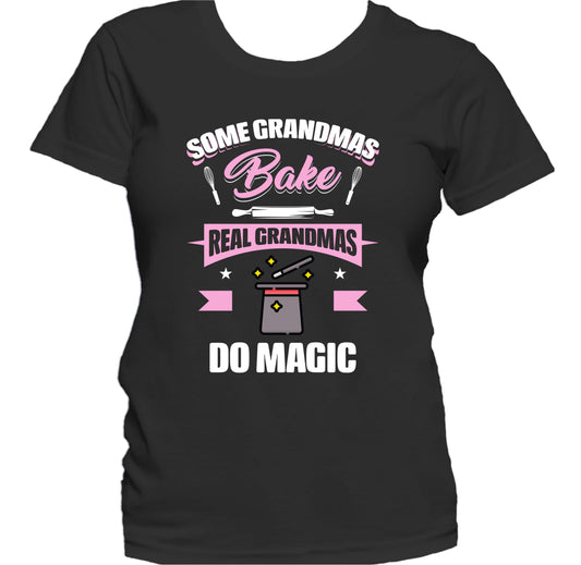 Some Grandmas Bake Real Grandmas Do Magic Funny Magic Grandma Women's T-Shirt