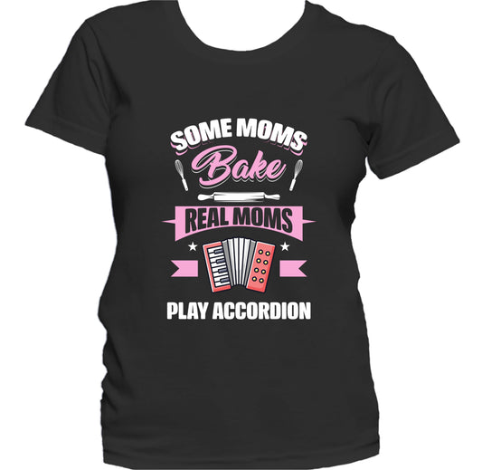 Some Moms Bake Real Moms Play Accordion Funny Accordion Mom Women's T-Shirt