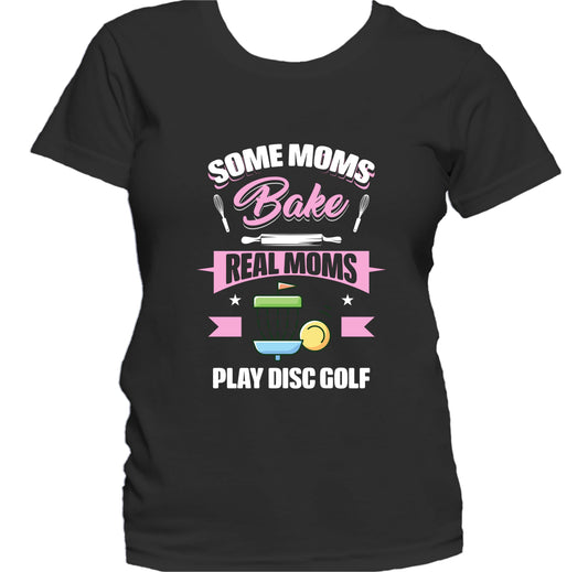 Some Moms Bake Real Moms Play Disc Golf Funny Disc Golf Mom Women's T-Shirt
