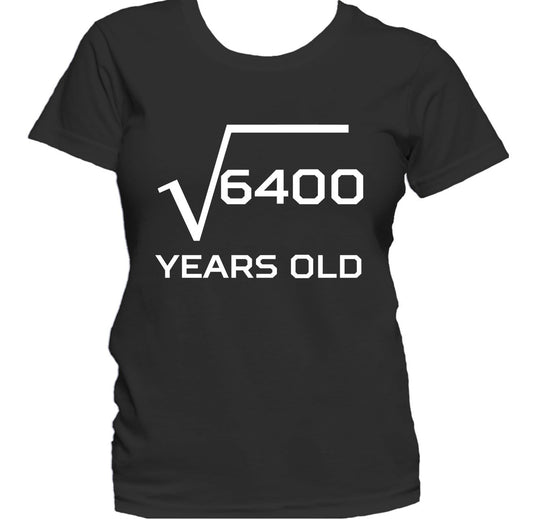 Square Root Of 6400 Funny 80 Years Old 80th Birthday Women's T-Shirt