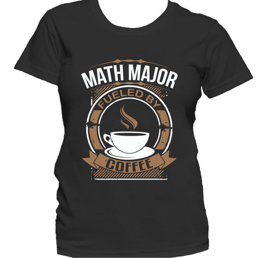 Math Major Fueled By Coffee Funny College Student Women's T-Shirt