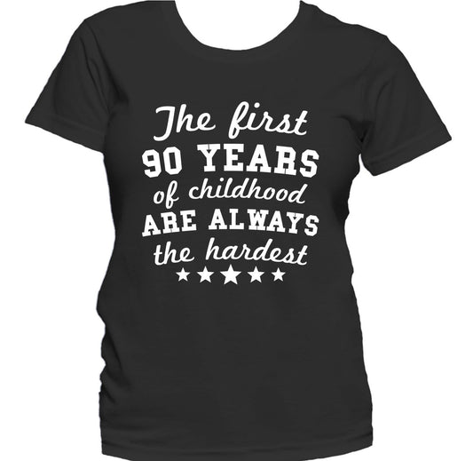 The First 90 Years Of Childhood Are Always The Hardest Funny 90th Birthday Women's T-Shirt