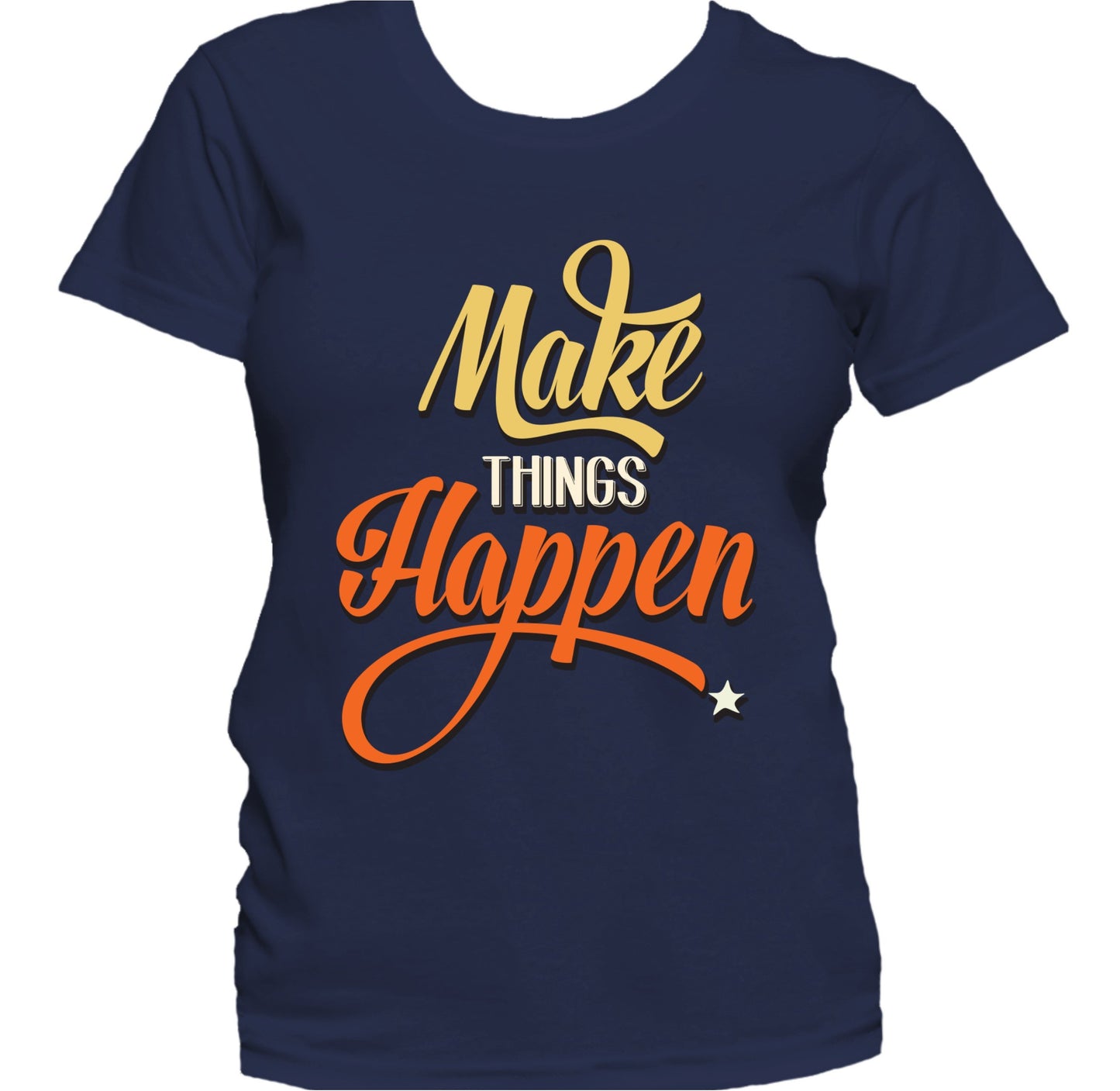 Make Things Happen Inspirational Motivational Women's T-Shirt