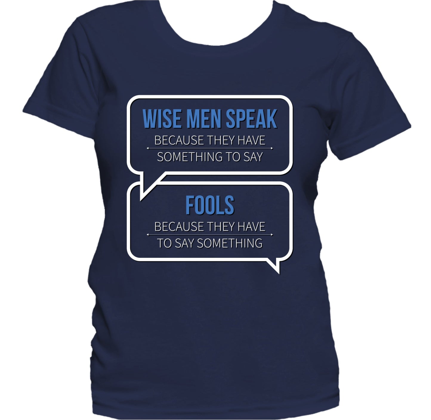 Fools Speak Because They Have To Say Something Quote Women's T-Shirt