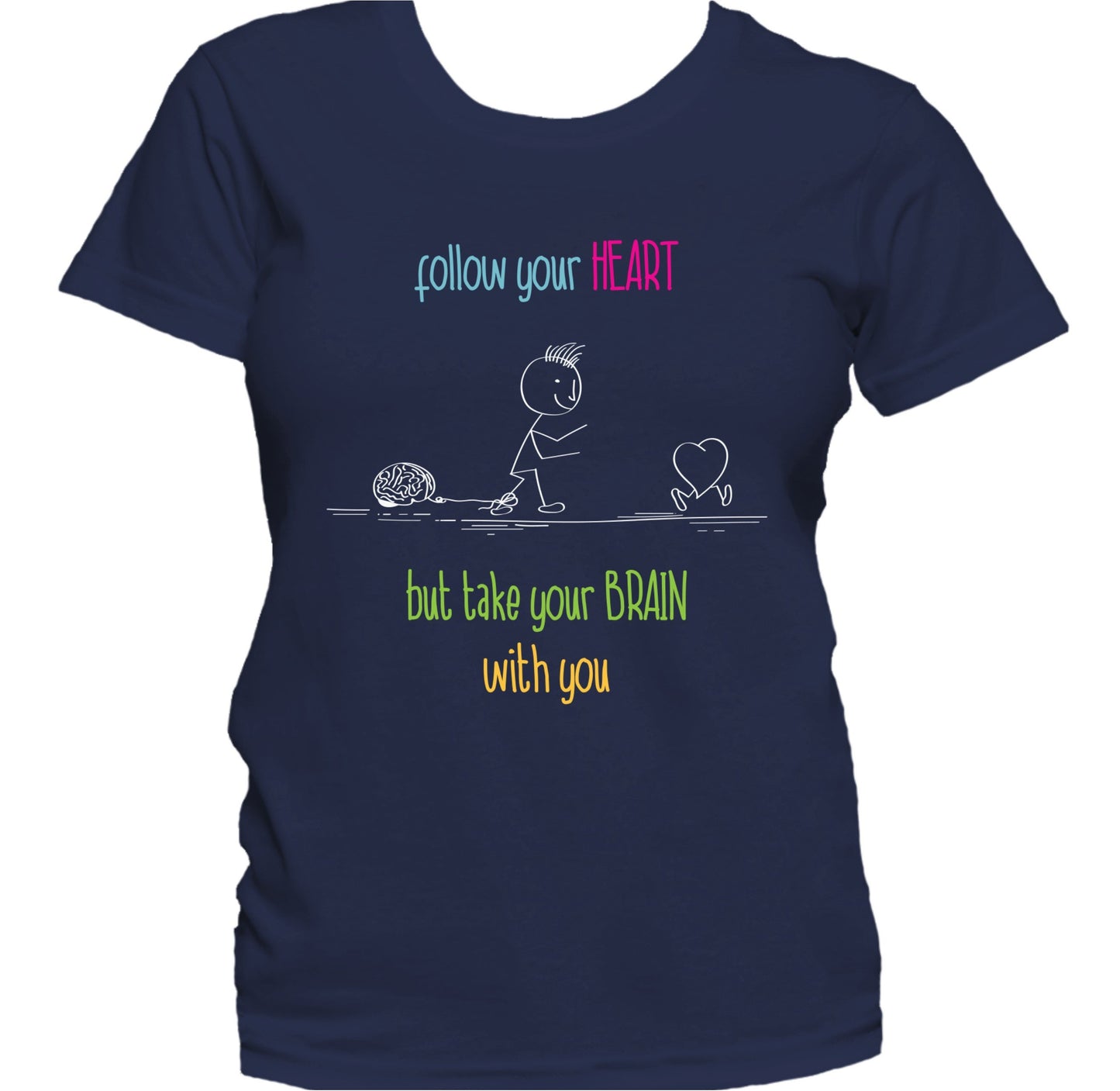 Follow Your Heart But Take Your Brain With You Women's T-Shirt