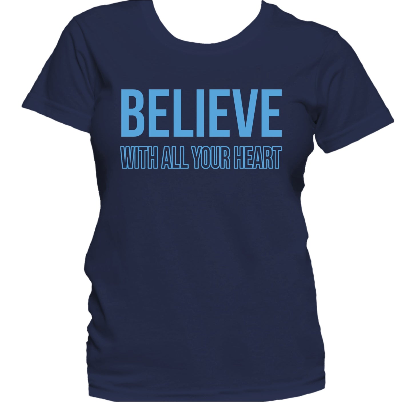 Believe With All Your Heart Inspirational Quote Women's T-Shirt