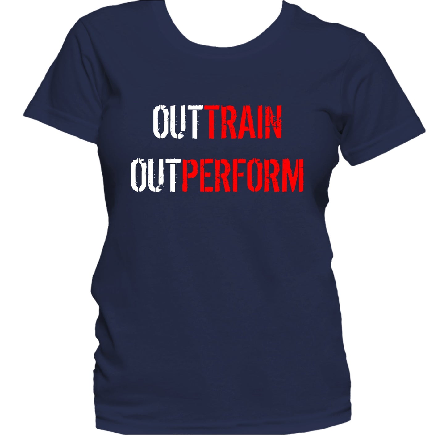 Out Train Out Perform Inspirational Motivational Quote Women's T-Shirt