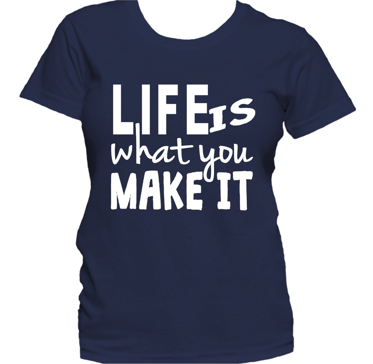 Life Is What You Make It Motivational Quote Women's T-Shirt